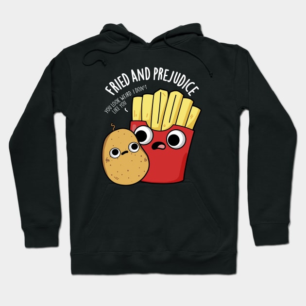 Fried And Prejudice Funy Fries Pun Hoodie by punnybone